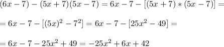 (6x-7)-(5x+7)(5x-7)=6x-7-[(5x+7)*(5x-7)]=\\\\
=6x-7-[(5x)^2-7^2]=6x-7-[25x^2-49]=\\\\
=6x-7-25x^2+49=-25x^2+6x+42