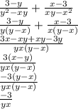 \frac{3-y }{y^2-xy} + \frac{x-3}{xy-x^2} \\ 
 \frac{3-y}{y(y-x)}+ \frac{x-3}{x(y-x)} \\ 
 \frac{3x-xy+xy-3y}{yx(y-x)} \\ 
 \frac{3(x-y)}{yx(y-x)} \\ 
 \frac{-3(y-x)}{yx(y-x)} \\ 
 \frac{-3}{yx}