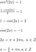 sin^2(2x)=1\\\\
\frac{1-cos(2x)}{2}=1\\\\
1-cos(2x)=2\\\\
cos(2x)=-1\\\\
2x=\pi+2\pi n,\ n\in Z\\\\
x=\frac{\pi}{2}+\pi n, n\in Z