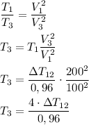\dfrac{T_1}{T_3}=\dfrac{V_1^2}{V_3^2} \\\\
T_3 = T_1\dfrac{V_3^2}{V_1^2} \\\\
T_3 = \dfrac{\Delta T_{12}}{0,96} \cdot \dfrac{200^2}{100^2} \\\\
T_3 = \dfrac{4\cdot\Delta T_{12}}{0,96}
