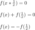 f(x*\frac{1}{x})=0\\\\
f(x)+f(\frac{1}{x})=0\\\\
f(x)=-f(\frac{1}{x})\\\\
