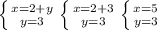 \left \{ {{x=2+y} \atop {y=3}} \right. 
 \left \{ {{x=2+3} \atop {y=3}} \right. 
 \left \{ {{x=5} \atop {y=3} \right.
