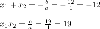 x_1+x_2=-\frac{b}{a}=-\frac{12}{1}=-12\\\\
x_1x_2=\frac{c}{a}=\frac{19}{1}=19\\\\