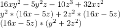 16xy^{2} -5y^{2} z-10z^{3}+32xz^{2} 
\\y^{2} *(16x-5z)+2z^{2} *(16x-5z)
\\(16x-5z)*(y^{2} +2z^{2} )