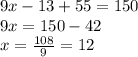 9x-13+55=150 \\ 9x =150-42 \\ x= \frac{108}{9}=12 
