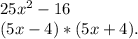 25 x^{2} -16
\\(5x-4)*(5x+4).