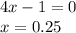 4x-1=0\\x=0.25