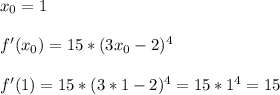 x_0 = 1 \\ \\ 
f'(x_0) = 15*(3x_0 -2)^4 \\ \\ f'(1) = 15*(3*1-2)^4 = 15*1^4 = 15