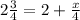 2 \frac{3}{4} =2+ \frac{x}{4} 
