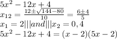 5x^2-12x+4 \\ 
 x_{12} = \frac{12б \sqrt{144-80} }{10} =\frac{6б4 }{5} \\ x_{1}=2|||and||| x_{2}=0,4\\ 5x^2-12x+4=(x-2)(5x-2)