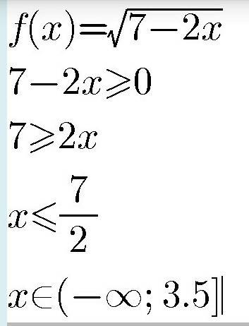 Найдите область определения функции f: d( и тут стрелочка в право) r, f(x)=√7-2x