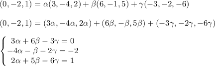 (0,-2,1)= \alpha (3,-4,2)+ \beta (6,-1,5)+\gamma (-3,-2,-6) \\ \\ (0,-2,1)= (3\alpha ,-4\alpha ,2\alpha )+ (6\beta,-\beta,5\beta)+ (-3\gamma,-2\gamma,-6\gamma) \\ \\ \left\{\begin{matrix} 3 \alpha +6 \beta -3\gamma=0
\\-4 \alpha - \beta -2 \gamma=-2
\\ 2 \alpha +5 \beta -6\gamma=1

\end{matrix}\right. \\ \\