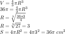 V= \frac{4}{3}\pi R^{3} \\
36 \pi = \frac{4}{3} \pi R^{3} \\
R= \sqrt[3]{ \frac{36*3}{4}} \\
R= \sqrt[3]{27}=3 \\ 
S=4 \pi R^{2}=4 \pi 3^{2}=36 \pi \ cm^{2}