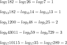 log_7182 - log_726=log_77=1\\\\
log_{13}182-log_{13}14=log_{13}13=1\\\\
log_51200-log_548=log_525=2\\\\
log_943011-log_959=log_9729=3\\\\
log_{17}10115-log_{17}35=log_{17}289=2