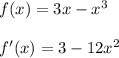 f(x)=3x-x^3 \\ \\ f'(x)=3-12x^2 \\ \\