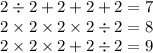 2 \div 2 + 2 + 2 + 2 = 7 \\ 2 \times 2 \times 2 \times 2 \div 2 = 8 \\ 2 \times 2 \times 2 + 2 \div 2 = 9
