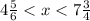 4 \frac{5}{6} < x < 7 \frac{3}{4}