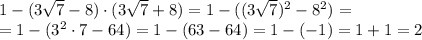 1-(3\sqrt{7}-8)\cdot(3\sqrt{7}+8)=1-((3\sqrt{7})^2-8^2)=
\\\
=1-(3^2\cdot7-64)=1-(63-64)=1-(-1)=1+1=2