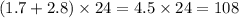 (1.7 + 2.8) \times 24 = 4.5 \times 24 = 108