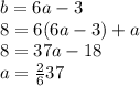 b = 6a - 3\\
8 = 6 (6a-3) + a \\
8 = 37a - 18\\
a = \frac 26 37