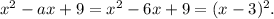 x^2-ax+9=x^2-6x+9=(x-3)^2.