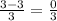 \frac{3-3}{3} = \frac{0}{3}