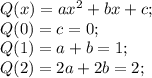 Q(x)=ax^2+bx+c;\\Q(0)=c=0;\\Q(1)=a+b=1;\\Q(2)=2a+2b=2;\\