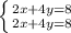 \left\{{{2x+4y=8}\atop {2x+4y=8}} \right.