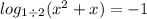 log_{1 \div 2}( {x}^{2} + x ) = - 1