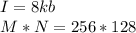 I= 8kb \\ M*N=256*128