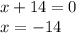 x + 14 = 0 \\ x = - 14