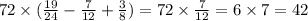 72 \times ( \frac{19}{24} - \frac{7}{12} + \frac{3}{8} ) = 72 \times \frac{7}{12} = 6 \times 7 = 42