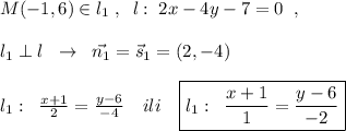 M(-1,6)\in l_1\; ,\; \; l:\; 2x-4y-7=0\; \; ,\\\\l_1\perp l\; \; \to \; \; \vec{n_1}=\vec{s}_1=(2,-4)\\\\l_1:\; \; \frac{x+1}{2}=\frac{y-6}{-4}\quad ili\quad \boxed {l_1:\; \; \frac{x+1}{1}=\frac{y-6}{-2}}