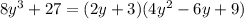 8 {y}^{3} + 27 = (2y + 3)(4 {y}^{2} - 6y + 9)