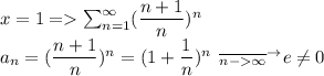 x=1 = \sum^{\infty} _{n=1} (\dfrac{n+1}{n})^{n}\\ a_n=(\dfrac{n+1}{n})^{n}=(1+\dfrac{1}{n})^{n} \:\:\overline{_{n-\infty}}^{\to}e\neq 0