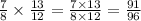 \frac{7}{8} \times \frac{13}{12} = \frac{7 \times 13}{8 \times 12} = \frac{91}{96}