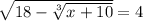 \sqrt{18-\sqrt[3]{x+10} }=4