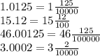 1.0125 = 1 \frac{125}{10000} \\ 15.12 = 15 \frac{12}{100} \\ 46.00125 = 46 \frac{125}{100000} \\ 3.0002 = 3 \frac{2}{10000}