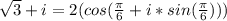 \sqrt{3} + i=2(cos(\frac{\pi}{6}+i*sin(\frac{\pi}{6} ) ))