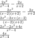 \frac{2x {}^{2} }{x {}^{2} - 4} - \frac{2x}{x + 2} \\ \frac{2x {}^{2} }{(x - 2)(x + 2)} - \frac{2x}{x + 2} \\ \frac{2x {}^{2 } - 2x \times (x - 2) }{(x - 2)(x + 2)} \\ \frac{2x {}^{2} - 2x {}^{2} + 4x }{x {}^{2} - 4 } \\ \frac{4x}{x {}^{2} - 4}