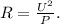 R=\frac{U^2}{P}.
