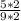\frac{5*2}{9*2}
