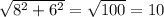 \sqrt{8^{2}+6^{2} } = \sqrt{100} = 10