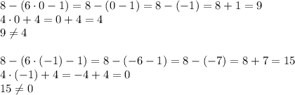 8-(6\cdot0-1)=8-(0-1)=8-(-1)=8+1=9\\4\cdot0+4=0+4=4\\9\neq4\\\\8-(6\cdot(-1)-1)=8-(-6-1)=8-(-7)=8+7=15\\4\cdot(-1)+4=-4+4=0\\15\neq0