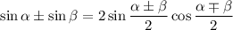 \sin \alpha \pm \sin \beta = 2\sin \dfrac{\alpha \pm \beta }{2} \cos \dfrac{\alpha \mp \beta }{2}