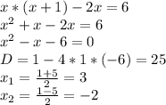 x*(x+1)-2x=6\\x^2+x-2x=6\\x^2-x-6=0\\D=1-4*1*(-6)=25\\x_1=\frac{1+5}{2} =3\\x_2=\frac{1-5}{2} =-2