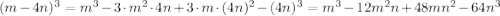 (m-4n)^3 = m^3-3 \cdot m^2 \cdot 4n + 3 \cdot m \cdot (4n)^2 - (4n)^3 = m^3-12m^2n+48mn^2-64n^3