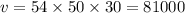 v = 54 \times 50 \times 30 = 81000