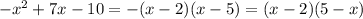 -x^{2} +7x-10=-(x-2)(x-5)=(x-2)(5-x)