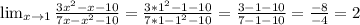 \lim_{x \to 1} \frac{3x^2-x-10}{7x-x^2-10}=\frac{3*1^2-1-10}{7*1-1^2-10}=\frac{3-1-10}{7-1-10}=\frac{-8}{-4}=2